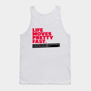 Movies qoutes, Life Moves Pretty Fast Tank Top